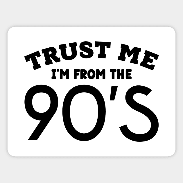 Trust Me, I'm From the 90s Magnet by colorsplash